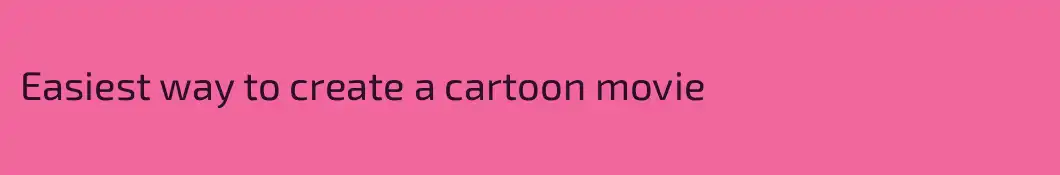 Easiest way to create a cartoon movie